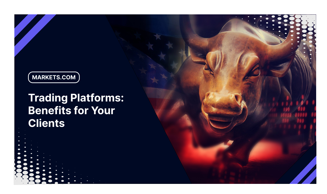 A Deep Dive into Markets.com's Trading Platforms: Benefits for Your Clients